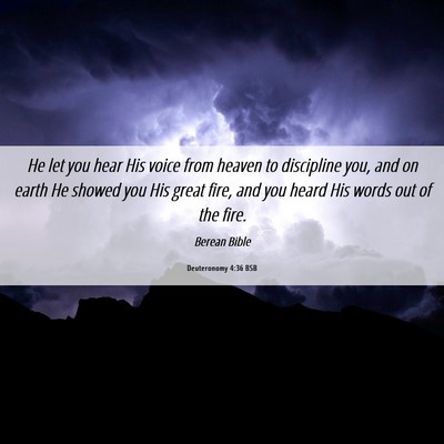 Picture 06 - Deuteronomy 4:36 BSB - He let you hear His voice from heaven to - Bible Verse Picture