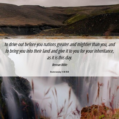 Picture 06 - Deuteronomy 4:38 BSB - to drive out before you nations greater and - Bible Verse Picture