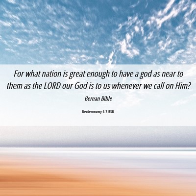 Picture 06 - Deuteronomy 4:7 BSB - For what nation is great enough to have a god as - Bible Verse Picture