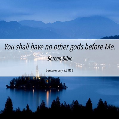 Picture 06 - Deuteronomy 5:7 BSB - You shall have no other gods before - Bible Verse Picture