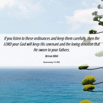 Picture 06 - Deuteronomy 7:12 BSB - If you listen to these ordinances and keep them - Bible Verse Picture