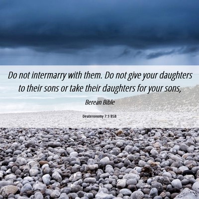Picture 06 - Deuteronomy 7:3 BSB - Do not intermarry with them. Do not give your - Bible Verse Picture