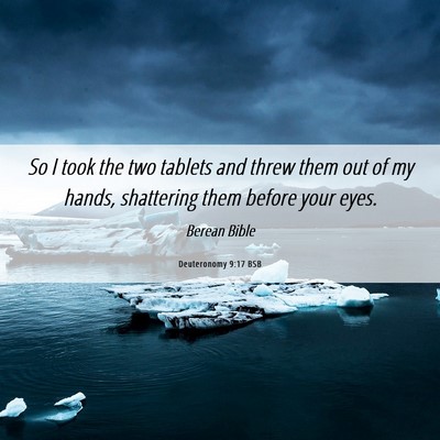 Picture 06 - Deuteronomy 9:17 BSB - So I took the two tablets and threw them out of - Bible Verse Picture