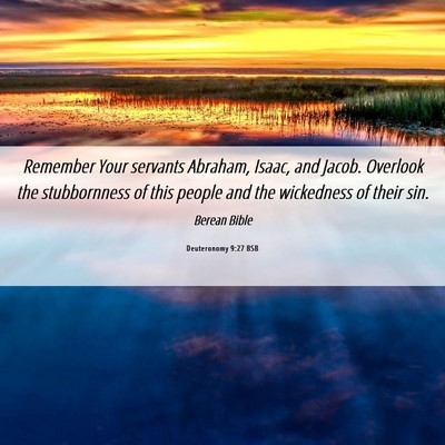Picture 06 - Deuteronomy 9:27 BSB - Remember Your servants Abraham, Isaac, and Jacob. - Bible Verse Picture