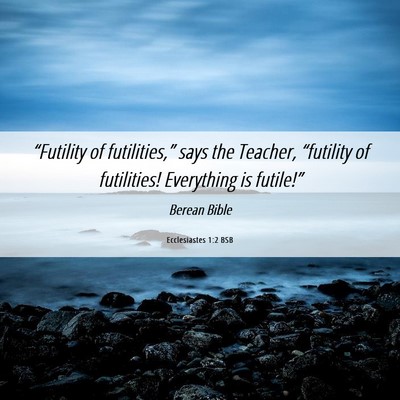 Picture 06 - Ecclesiastes 1:2 BSB - “Futility of futilities,” says the Teacher, - Bible Verse Picture
