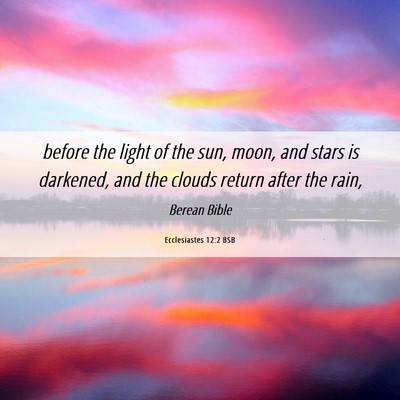 Picture 06 - Ecclesiastes 12:2 BSB - before the light of the sun, moon, and stars is - Bible Verse Picture
