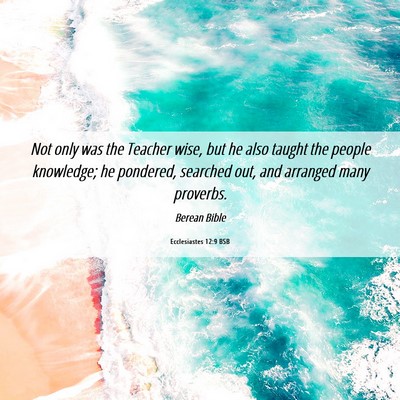 Picture 06 - Ecclesiastes 12:9 BSB - Not only was the Teacher wise, but he also taught - Bible Verse Picture