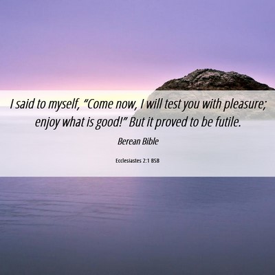 Picture 06 - Ecclesiastes 2:1 BSB - I said to myself, “Come now, I will test you - Bible Verse Picture