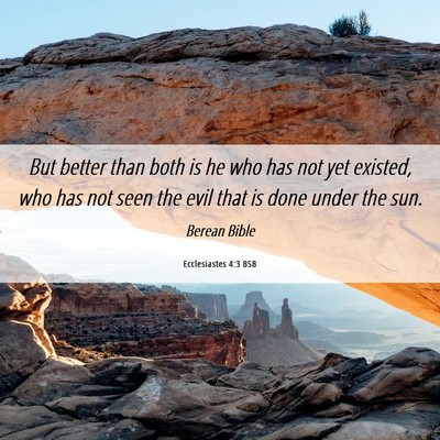 Picture 06 - Ecclesiastes 4:3 BSB - But better than both is he who has not yet - Bible Verse Picture