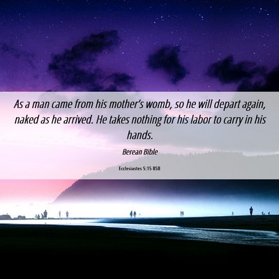Picture 06 - Ecclesiastes 5:15 BSB - As a man came from his mother’s womb, so he - Bible Verse Picture