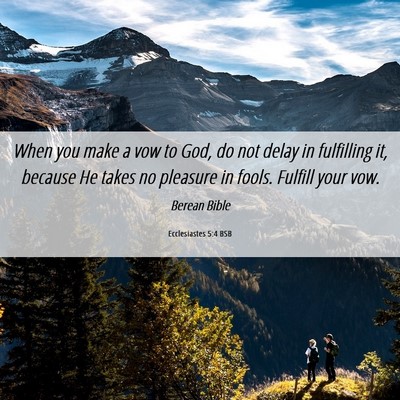 Picture 06 - Ecclesiastes 5:4 BSB - When you make a vow to God, do not delay in - Bible Verse Picture