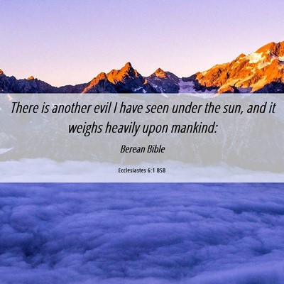 Picture 06 - Ecclesiastes 6:1 BSB - There is another evil I have seen under the sun, - Bible Verse Picture