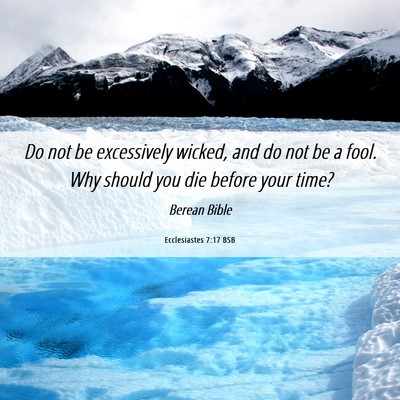Picture 06 - Ecclesiastes 7:17 BSB - Do not be excessively wicked, and do not be a - Bible Verse Picture