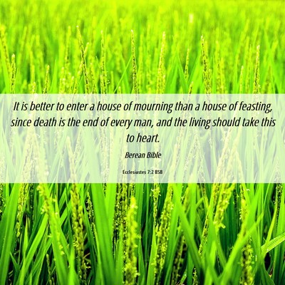 Picture 06 - Ecclesiastes 7:2 BSB - It is better to enter a house of mourning than a - Bible Verse Picture