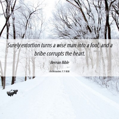 Picture 06 - Ecclesiastes 7:7 BSB - Surely extortion turns a wise man into a fool, - Bible Verse Picture