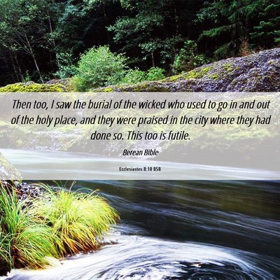 Picture 06 - Ecclesiastes 8:10 BSB - Then too, I saw the burial of the wicked who used - Bible Verse Picture