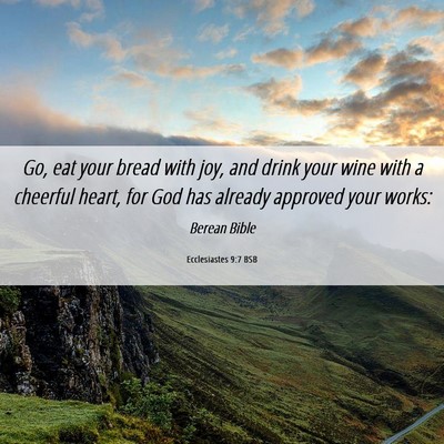Picture 06 - Ecclesiastes 9:7 BSB - Go, eat your bread with joy, and drink your wine - Bible Verse Picture