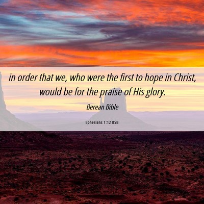 Picture 06 - Ephesians 1:12 BSB - in order that we, who were the first to hope in - Bible Verse Picture