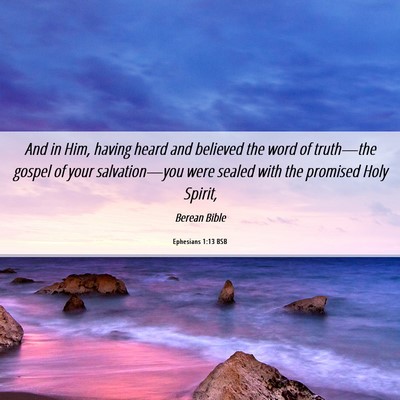 Picture 06 - Ephesians 1:13 BSB - And in Him, having heard and believed the word of - Bible Verse Picture