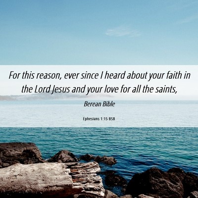 Picture 06 - Ephesians 1:15 BSB - For this reason, ever since I heard about your - Bible Verse Picture