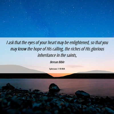 Picture 06 - Ephesians 1:18 BSB - I ask that the eyes of your heart may be - Bible Verse Picture