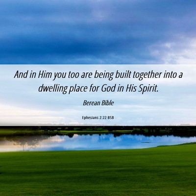 Picture 06 - Ephesians 2:22 BSB - And in Him you too are being built together into - Bible Verse Picture