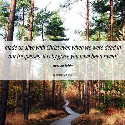 Picture 06 - Ephesians 2:5 BSB - made us alive with Christ even when we were dead - Bible Verse Picture