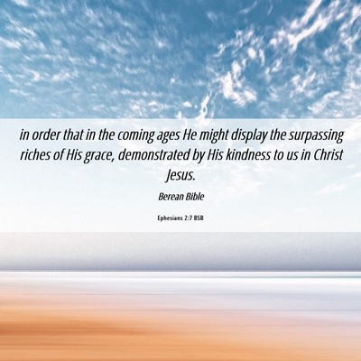 Picture 06 - Ephesians 2:7 BSB - in order that in the coming ages He might display - Bible Verse Picture