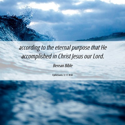 Picture 06 - Ephesians 3:11 BSB - according to the eternal purpose that He - Bible Verse Picture