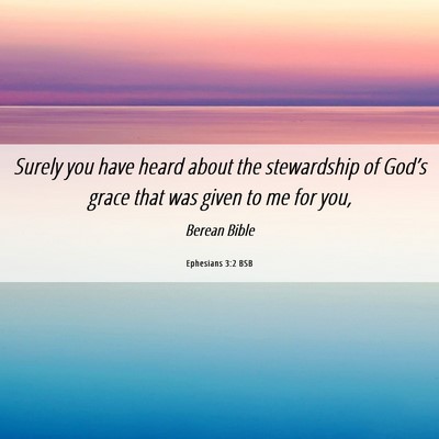 Picture 06 - Ephesians 3:2 BSB - Surely you have heard about the stewardship of - Bible Verse Picture