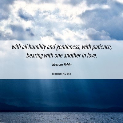 Picture 06 - Ephesians 4:2 BSB - with all humility and gentleness, with patience, - Bible Verse Picture