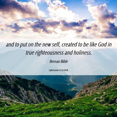 Picture 06 - Ephesians 4:24 BSB - and to put on the new self, created to be like - Bible Verse Picture