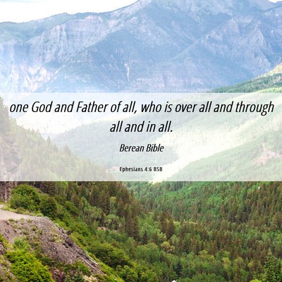 Picture 06 - Ephesians 4:6 BSB - one God and Father of all, who is over all and - Bible Verse Picture