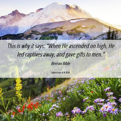 Picture 06 - Ephesians 4:8 BSB - This is why it says: “When He ascended on high, - Bible Verse Picture