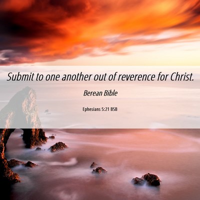 Picture 06 - Ephesians 5:21 BSB - Submit to one another out of reverence for - Bible Verse Picture
