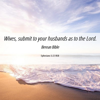Picture 06 - Ephesians 5:22 BSB - Wives, submit to your husbands as to the - Bible Verse Picture