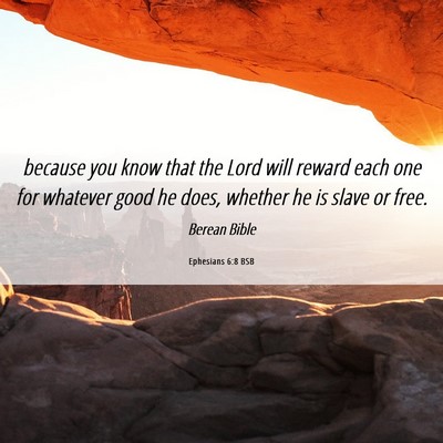 Picture 06 - Ephesians 6:8 BSB - because you know that the Lord will reward each - Bible Verse Picture