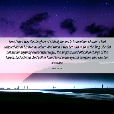 Picture 06 - Esther 2:15 BSB - Now Esther was the daughter of Abihail, the uncle - Bible Verse Picture