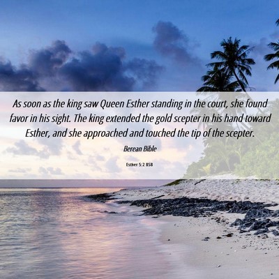 Picture 06 - Esther 5:2 BSB - As soon as the king saw Queen Esther standing in - Bible Verse Picture