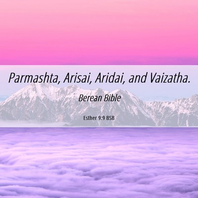 Picture 06 - Esther 9:9 BSB - Parmashta, Arisai, Aridai, and - Bible Verse Picture