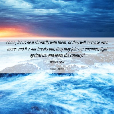 Picture 06 - Exodus 1:10 BSB - Come, let us deal shrewdly with them, or they - Bible Verse Picture