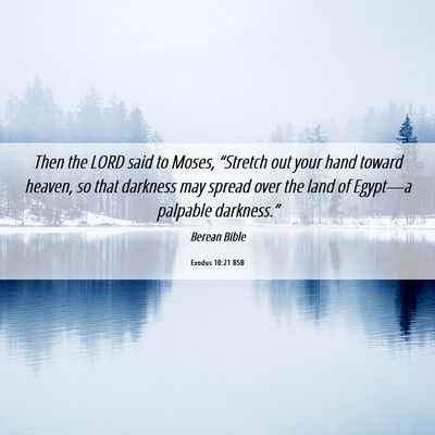 Picture 06 - Exodus 10:21 BSB - Then the LORD said to Moses, “Stretch out your - Bible Verse Picture