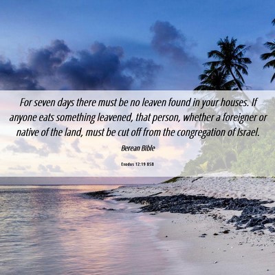 Picture 06 - Exodus 12:19 BSB - For seven days there must be no leaven found in - Bible Verse Picture