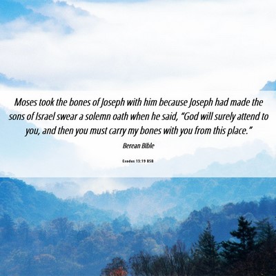 Picture 06 - Exodus 13:19 BSB - Moses took the bones of Joseph with him because - Bible Verse Picture