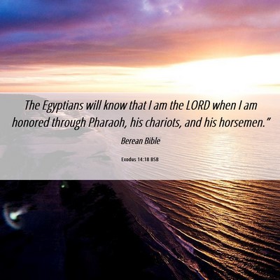 Picture 06 - Exodus 14:18 BSB - The Egyptians will know that I am the LORD when I - Bible Verse Picture