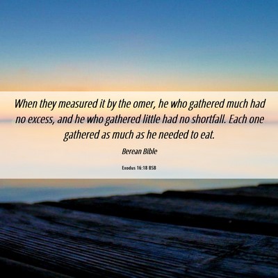 Picture 06 - Exodus 16:18 BSB - When they measured it by the omer, he who - Bible Verse Picture