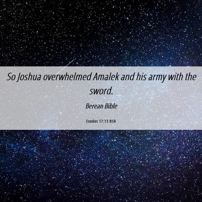 Picture 06 - Exodus 17:13 BSB - So Joshua overwhelmed Amalek and his army with - Bible Verse Picture