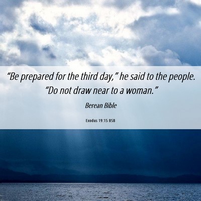 Picture 06 - Exodus 19:15 BSB - “Be prepared for the third day,” he said to - Bible Verse Picture