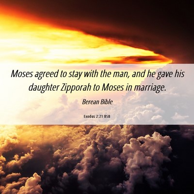 Picture 06 - Exodus 2:21 BSB - Moses agreed to stay with the man, and he gave - Bible Verse Picture
