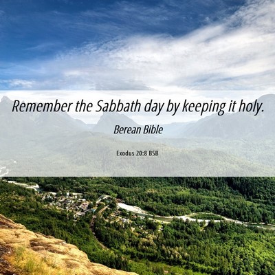 Picture 06 - Exodus 20:8 BSB - Remember the Sabbath day by keeping it - Bible Verse Picture